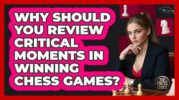 Why Should You Review Critical Moments In Winning Chess Games? - The Chess Codex