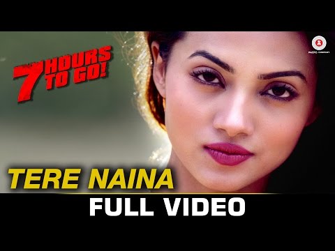 Tere Naina - Full Video | 7 Hours To Go | Mohammad Irfan & Sarodee Borah | Shiv Pandit & Natasa S