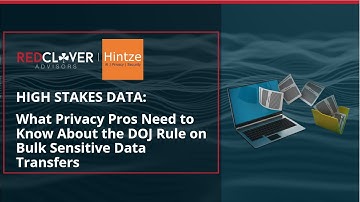 High Stakes Data: What Privacy Pros Need to Know About the DOJ Rule on Bulk Sensitive Data Transfers
