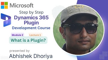 M2L1: What is Plugin in Dynamics 365 CRM? By Abhishek Dhoriya