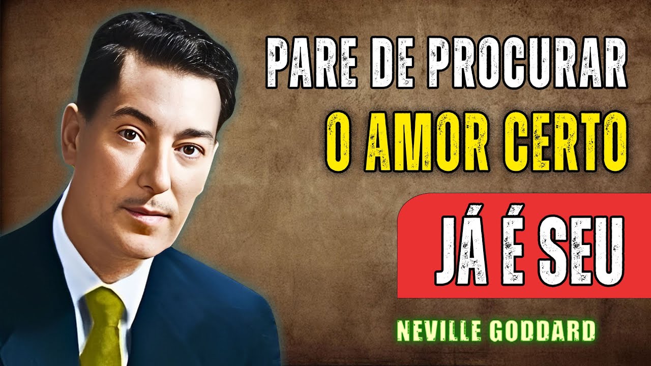 Pare de Procurar — O Amor Certo Aparece Quando Você Assume Que Já Tem | Neville Goddard