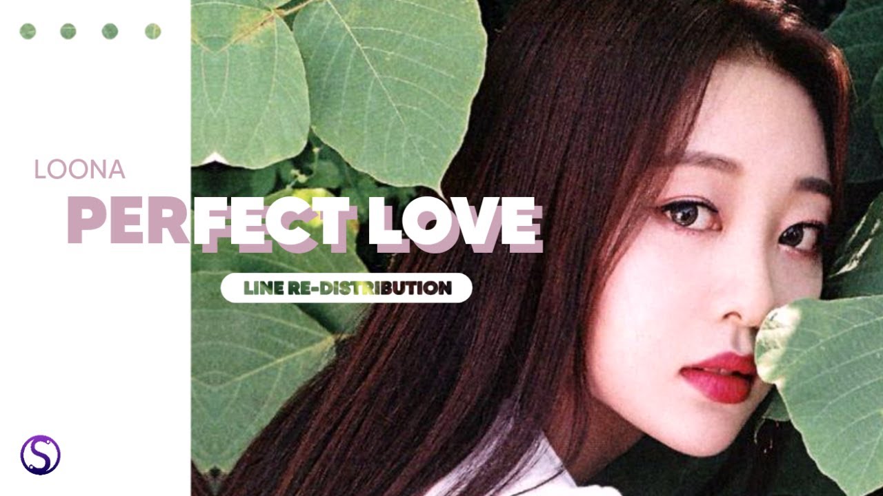 How should LOONA (이달의 소녀) sing Perfect Love ( Line Re-Distribution )