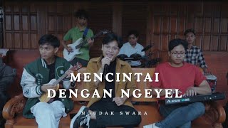 Download Lagu MENCINTAI DENGAN NGEYEL - NGUDAK SWARA ( Official Music Video )  MP3