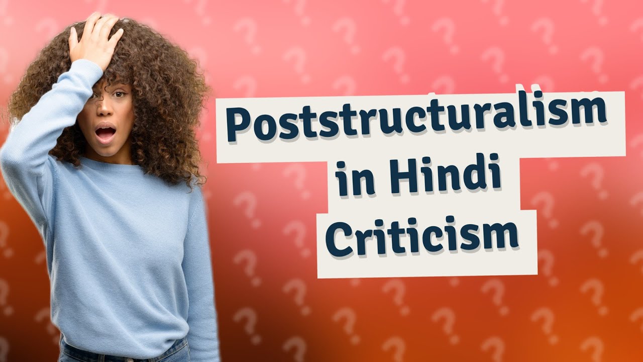 How Does Poststructuralism Influence Hindi Literary Criticism? YouTube