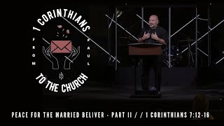 Peace For The Married Believer - Part II | 1 Corinthians 7:12-16 | Richard Perea