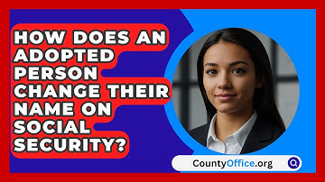 How Does An Adopted Person Change Their Name On Social Security? - CountyOffice.org