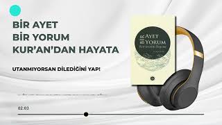 Bir Ayet Bir Yorum Kur'an'dan Hayata 6/25 - Utanmıyorsan Dilediğini Yap!