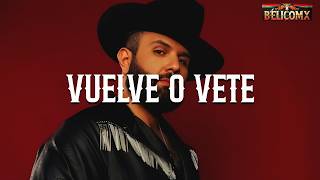 Carín León - Vuelve o Vete (Letra)