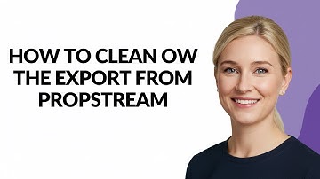 How to Clean Ow The Export From Propstream - Julia