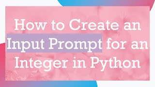 How to Create an Input Prompt for an Integer in Python