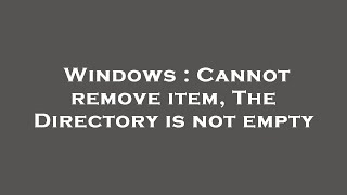 Celebrity Windows : Cannot remove item, The Directory is not empty Net Worth