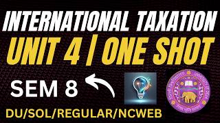 INTERNATIONAL TAXATION | UNIT 4 | ONE SHOT | SEM 8  DDU/SOL/REGULAR/NCWEB