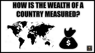 How We Measure the Wealth of a Country