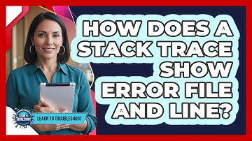 How Does A Stack Trace Show Error File And Line?