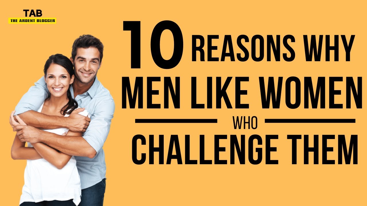 10 Reasons Why Men Like Women Who Challenge Them - YouTube