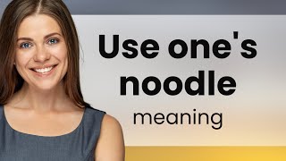 Use Your Noodle Understanding This Fun English Idiom