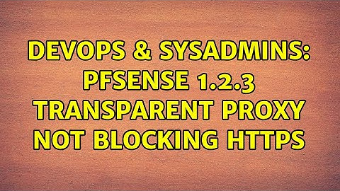 DevOps & SysAdmins: Pfsense 1.2.3 transparent proxy not blocking https (2 Solutions!!)