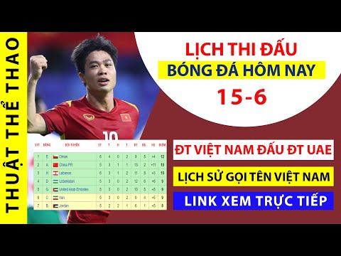 Lịch thi đấu bóng đá hôm nay 15-6 | ĐT Việt Nam vs ĐT UAE World Cup 2022 | Link xem trực tiếp