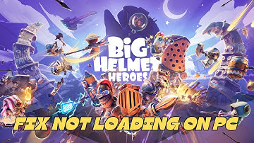 How To Fix Big Helmet Heroes Stuck on Loading Screen | Fix Big Helmet Heroes Not Loading Error On PC