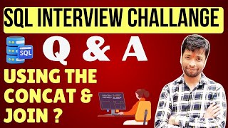 SQL Interview Challenge🔥 | Using the Concat and Joins Solve the Problem! | (Part - 1)