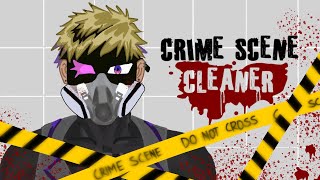 Cleaning up (my) Crimes【CRIME SCENE CLEANER】