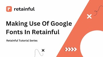 Making Use Of Google Fonts In Retainful | Retainful Tutorial Series | Retainful