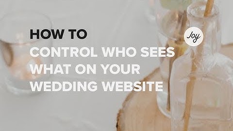 How To Control Who Sees What On Your Joy Wedding Website