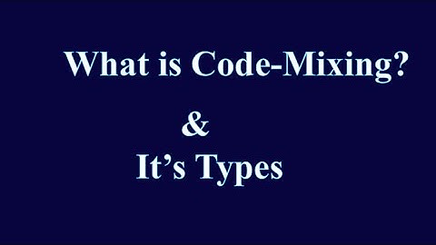 What is Code-Mixing? Types of Code - Mixing