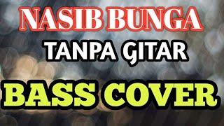 NASIB BUNGA TANPA GITAR (BASS COVER)