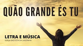 Quão Grande És Tu ( Letra e Música ) - Louvor 2024 Igreja Batista da Lagoinha #louvor