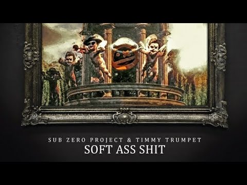 Sub Zero Project & Timmy Trumpet - Soft Ass Shit (Extended Mix)