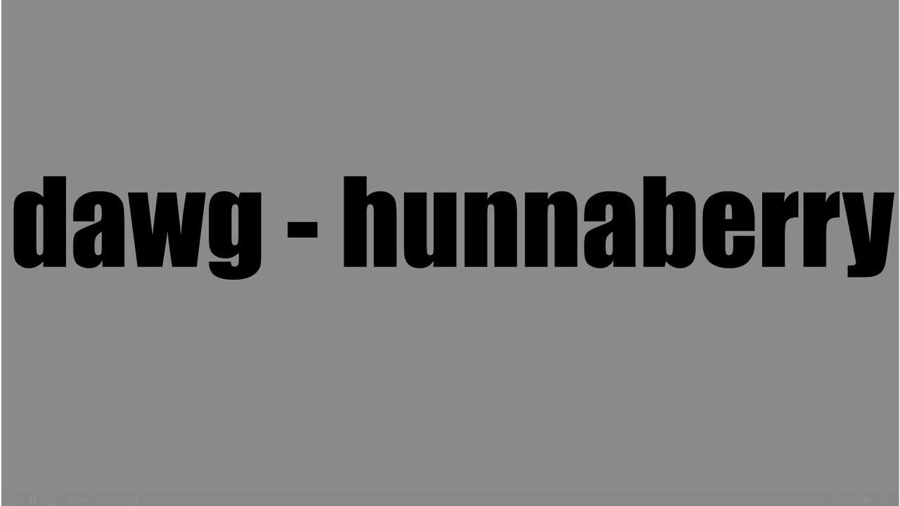 Watch 1HUNNABERRY - DAWG on YouTube Watch 1HUNNABERRY - DAWG on YouTube