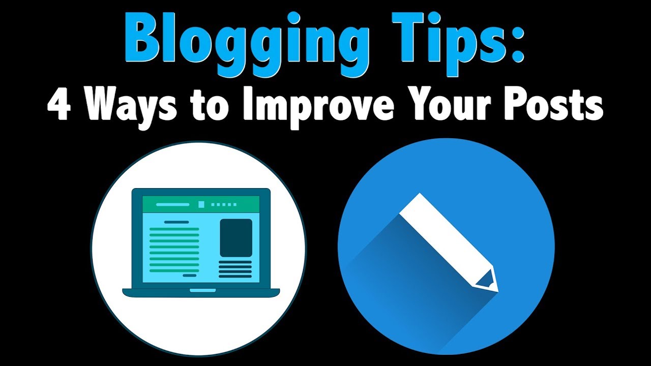 Blogging Tips: 4 Ideas for Creating Better Posts - YouTube