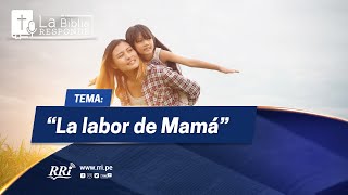 LA BIBLIA RESPONDE - TEMA: La Labor de Mamá