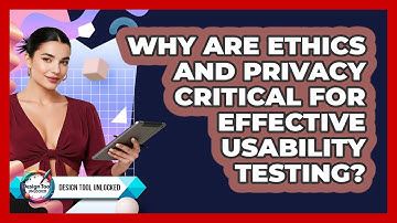 Why Are Ethics And Privacy Critical For Effective Usability Testing? - Design Tool Unlocked
