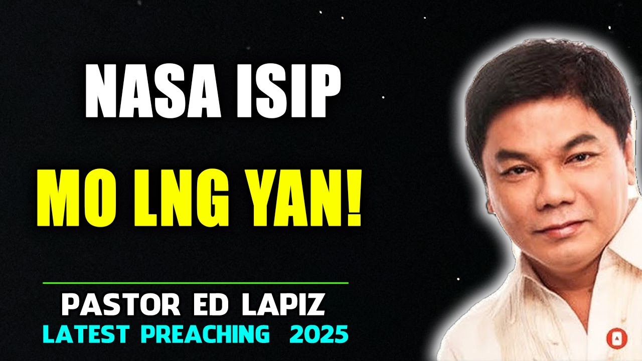 Nasa isip mo lng yan! - Ed Lapiz Senior Pastor