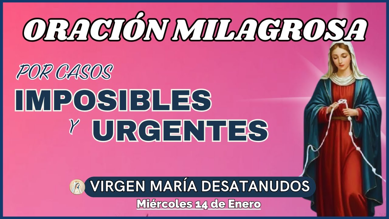 ORACIÓN MILAGROSA A LA VIRGEN DESATANUDOS para CASOS IMPOSIBLES y URGENTES🙏hoy 14 de enero de 2026