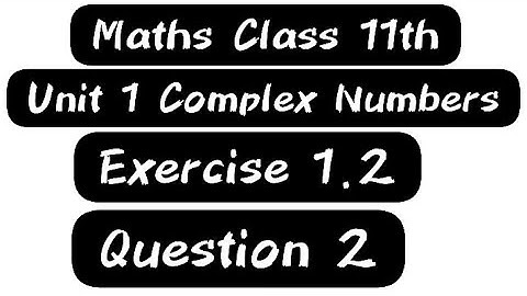 New Maths Class 11|Exercise 1.2 Question 2 || Chapter # 1|| Complex Numbers || Sindh Text book Board