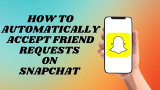 How To Automatically Accept Friend Requests On Snapchat | Easy Tutorial!