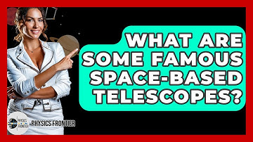 What Are Some Famous Space-based Telescopes? - Physics Frontier
