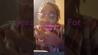 Less Bodies For IZZIE