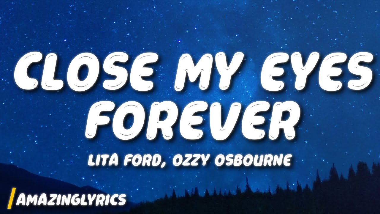 Lita Ford, Ozzy Osbourne - Close My Eyes Forever (Lyrics) Lita Ford, Ozzy Osbourne - Close My Eyes Forever (Lyrics)