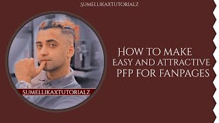 how to make simple and attractive pfp for fanpages | Sumellikaxtutorialz ✨