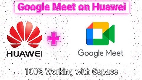 How to install Google MEET on Huawei phone