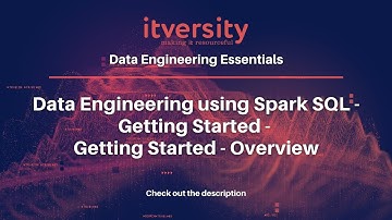 Data Engineering using Spark SQL - Getting Started - Getting Started - Overview