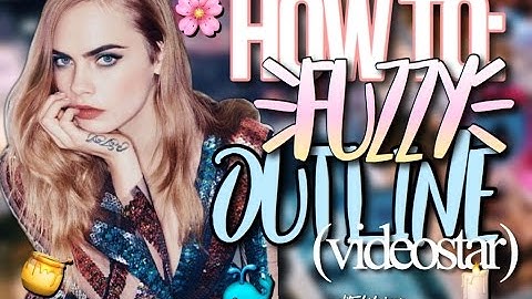 HOW TO DO A FUZZY OUTLINE (VIDEOSTAR EDITION)