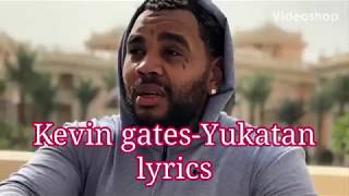 Kevin Gates - #Yukatan (Lyrics) [Yukatan Love] (Yucatan)