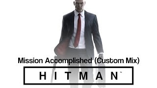 HITMAN Soundtrack - Mission Accomplished (Custom Mix)