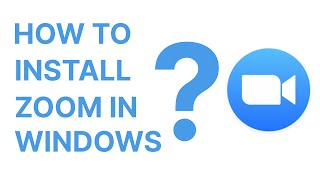 How To Install Zoom In Windows