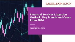 Financial Services Litigation Outlook: Key Trends and Cases From 2024